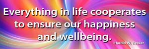 Everything in life cooperates to ensure our happiness and wellbeing.-Harold W. Becker